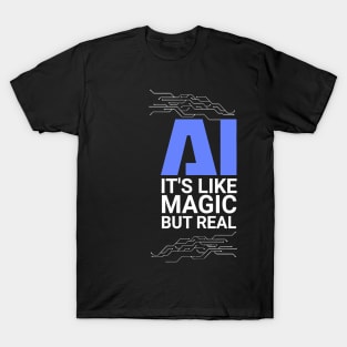 AI its like magic but real Artificial Intelligence T-Shirt